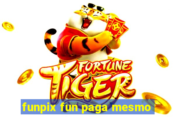 funpix fun paga mesmo